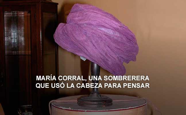 María Corral, una sombrerera que usó la cabeza para pensar