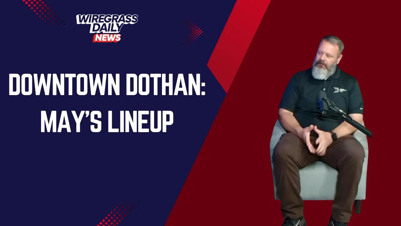 What’s Happening Wiregrass?: Downtown Dothan Gears Up for Busy May