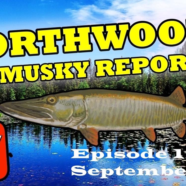 12: Northwoods Fishing Report : Sept. 7th