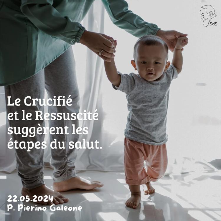 22.05.2024
Le Crucifié et le Ressuscité suggèrent les étapes du salut.

Père Pierino Galeone