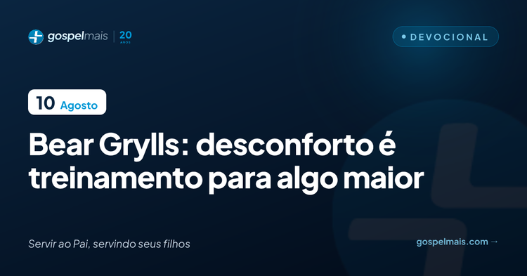 Bear Grylls: desconforto é treinamento para algo maior