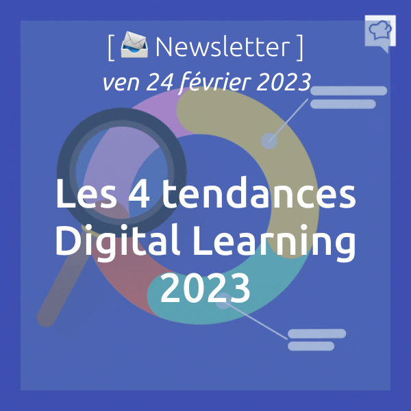 [📣Newsletter] 24/02/2023 Les 4 tendances du Digital Learning en 2023