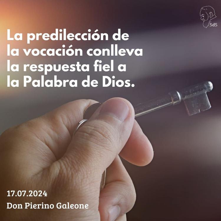 17.07.2024
La predilección de la vocación conlleva la respuesta fiel a la Palabra de Dios.

Padre Pierino Galeone