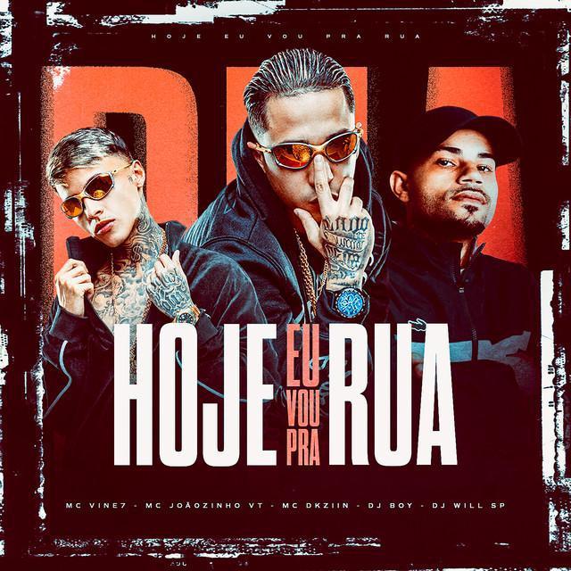 Hoje Eu Vou Pra Rua - DJ BOY & DJ Will SP & MC Joãozinho VT & MC Vine7 & Mc Dkziin | Música e Letra