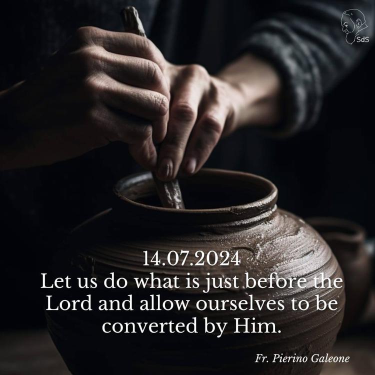 14.07.2024

Let us do what is just before the Lord and allow ourselves to be converted by Him.

Fr. Pierino Galeone