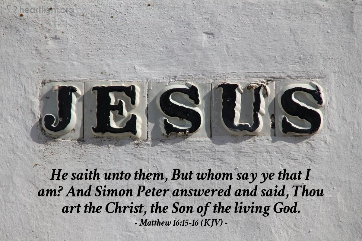 Today's Verse - Matthew 16:15-16 (KJV)