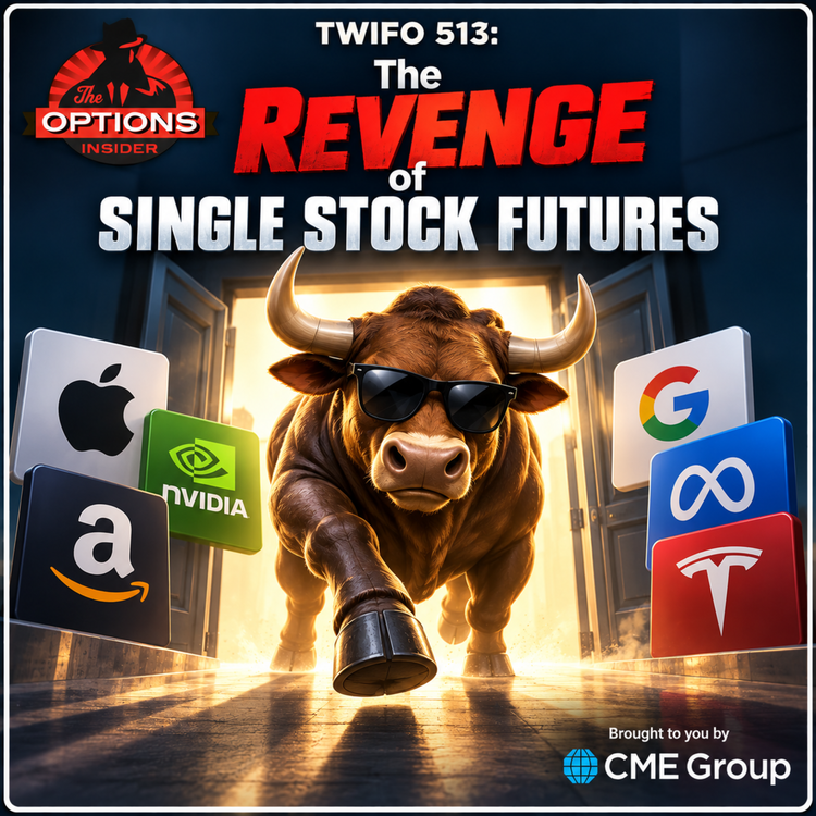 TWIFO 513: The Revenge of Single Stock Futures