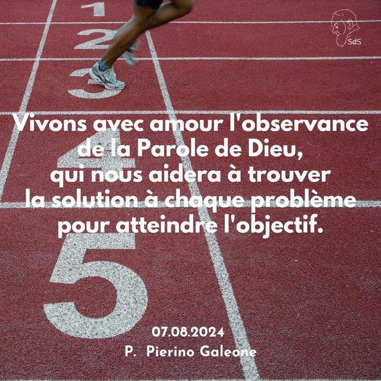 08.07.2024
Vivons avec amour l'observance de la Parole de Dieu, qui nous aidera à trouver la solution à chaque problème pour atteindre l'objectif.

Père Pierino Galeone