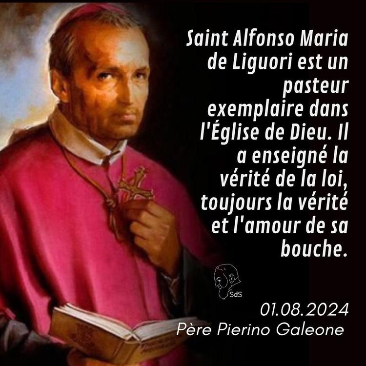 01.08.24 
Saint Alfonso Maria de Liguori est un pasteur exemplaire dans l'Église de Dieu. Il a enseigné la vérité de la loi, toujours la vérité et l'amour de sa bouche.

Père Pierino Galeone