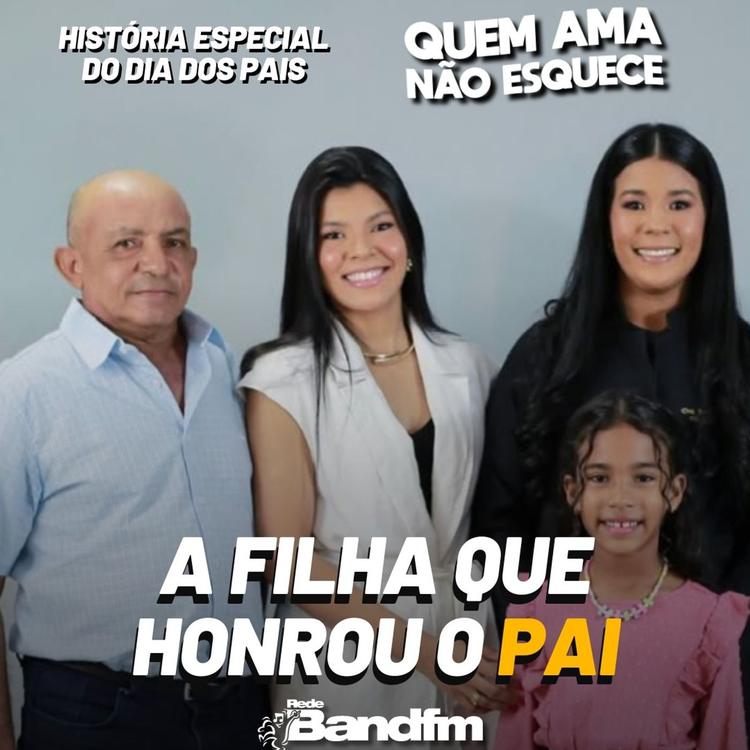 A FILHA QUE HONROU O PAI | QUEM AMA NÃO ESQUECE ESPECIAL DIA DOS PAIS 07/08/2026