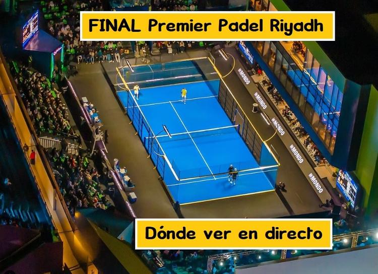 FINAL Premier Padel Riyadh EN DIRECTO 【Dónde ver partidos】