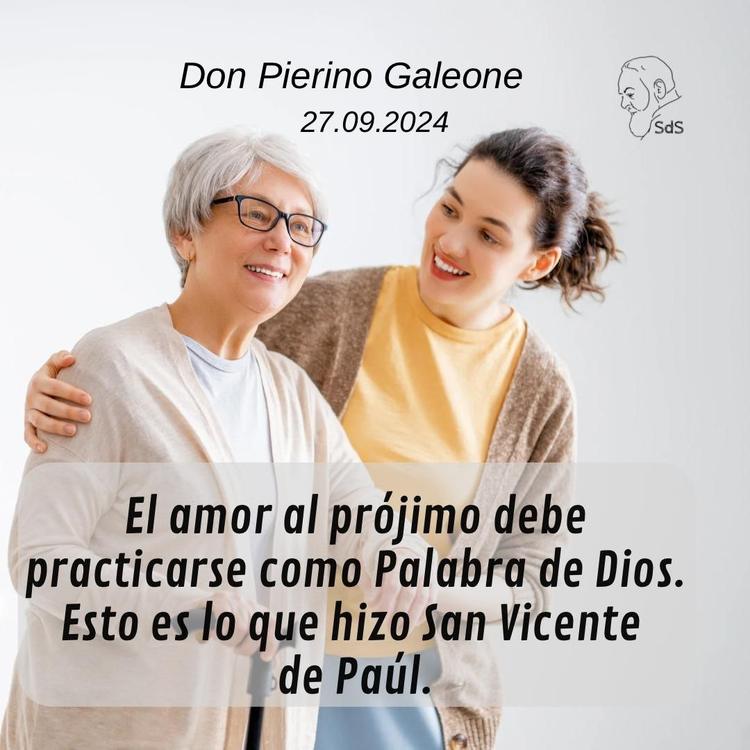 27.09.2024
El amor al prójimo debe practicarse como Palabra de Dios. Esto es lo que hizo San Vicente de Paúl.

Padre Pierino Galeone