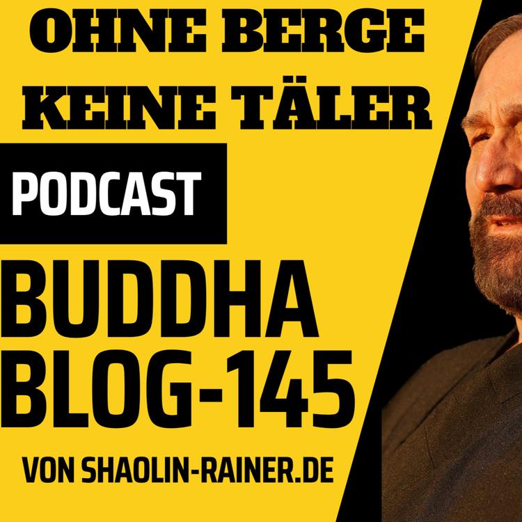 Der grosse Podcast Folge 145-Ohne Berge keine Täler - Buddha-Blog-Podcast-Buddhismus im Alltag