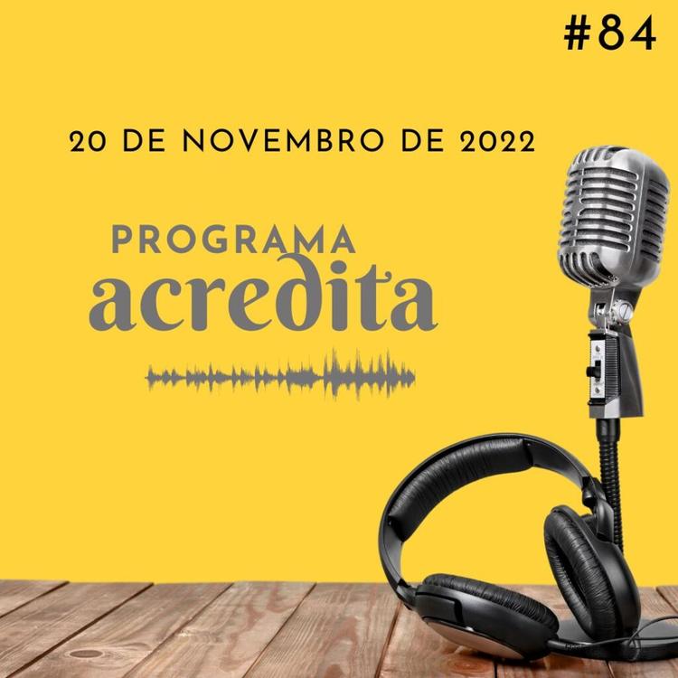 PODCASTS E VIDEOS CASTS DO PROGRAMA ACREDITA DE 20 DE NOVEMBRO DE 2022 #84