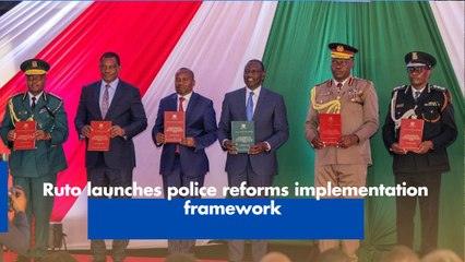 Ruto launches police reforms implementation framework