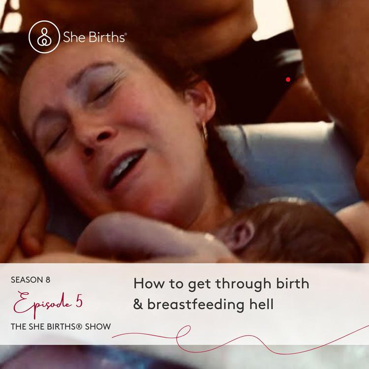 S8 Ep5 How to get through birth & breastfeeding hell