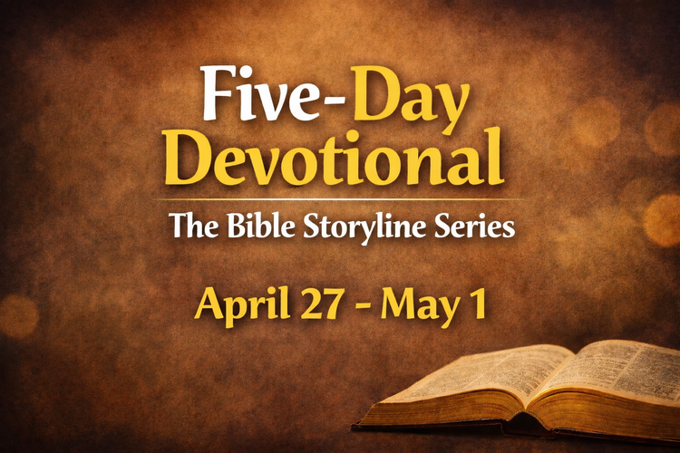 Five Day Devotional – April 27 – May 1