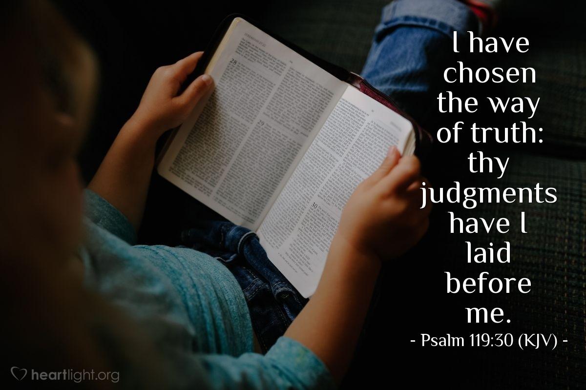 Today's Verse - Psalm 119:30 (KJV)