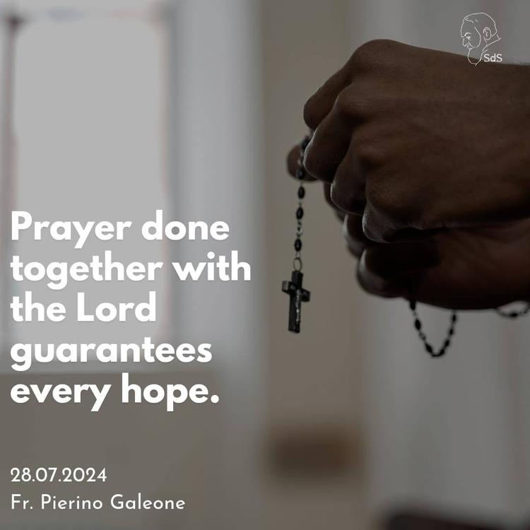28.07.2024

Prayer done together with the Lord guarantees every hope.

Fr. Pierino Galeone