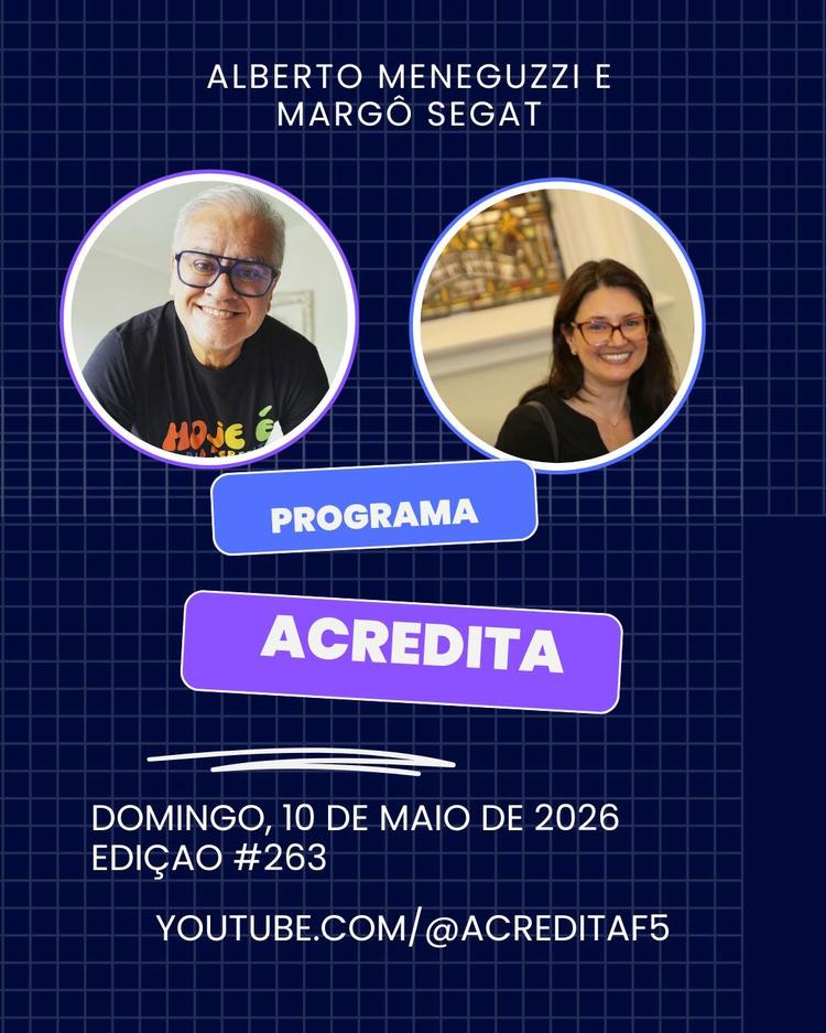 PROGRAMA ACREDITA NA ÍNTEGRA EDIÇÃO 263 DE 10 DE MAIO DE 2026 –