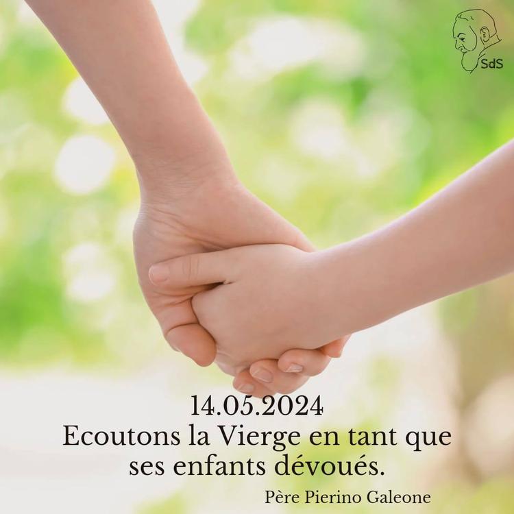14.05.2024
Ecoutons la Vierge en tant que ses enfants dévoués.

Père Pierino Galeone
