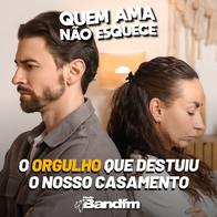 O ORGULHO QUE DESTRUIU O NOSSO CASAMENTO | QUEM AMA NÃO ESQUECE 11/08/2026