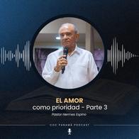 "El amor como prioridad" (Parte 3) - Pr. Hermes Espino