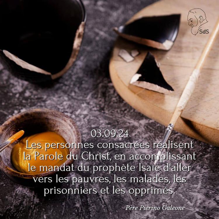 03.09.24
Les personnes consacrées réalisent la Parole du Christ, en accomplissant le mandat du prophète Isaïe d'aller vers les pauvres, les malades, les prisonniers et les opprimés.

Père Pierino Galeone