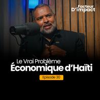 Le Vrai Problème Économique d’Haïti avec Robert Jr. Paret | EP30