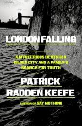 The cover of London Falling: A Mysterious Death in a Gilded City and a Family's Search for Truth by Patrick Radden Keefe