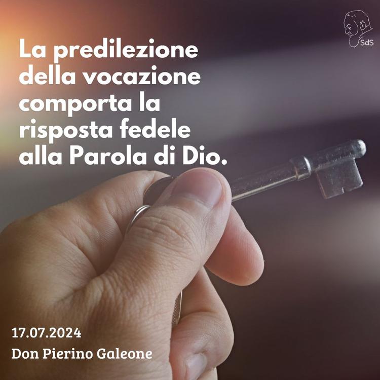 17.07.24
La predilezione della vocazione comporta la risposta fedele alla Parola di Dio.

Don Pierino Galeone