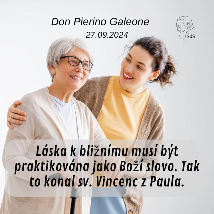 27.9.2024
Láska k bližnímu musí být praktikována jako Boží slovo. Tak to konal sv. Vincenc z Paula.

Don Pierino Galeone