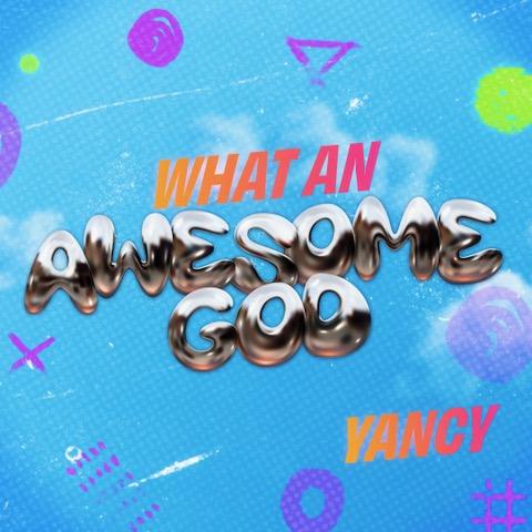 New song: WHAT AN AWESOME GOD