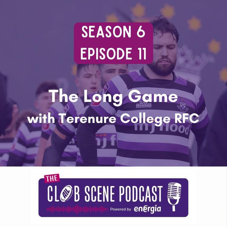 S6 EP11 - The Long Game w/ Terenure College RFC