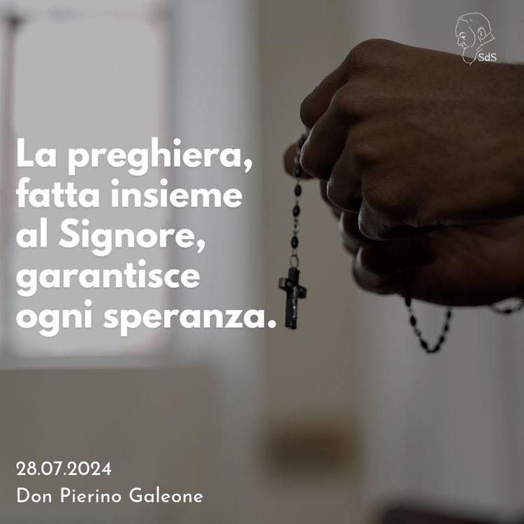 28.07.24
La preghiera, fatta insieme al Signore, garantisce ogni speranza.

Don Pierino Galeone