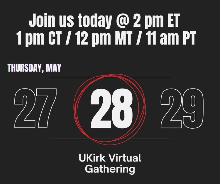 UKirk Virtual Gathering is TODAY!