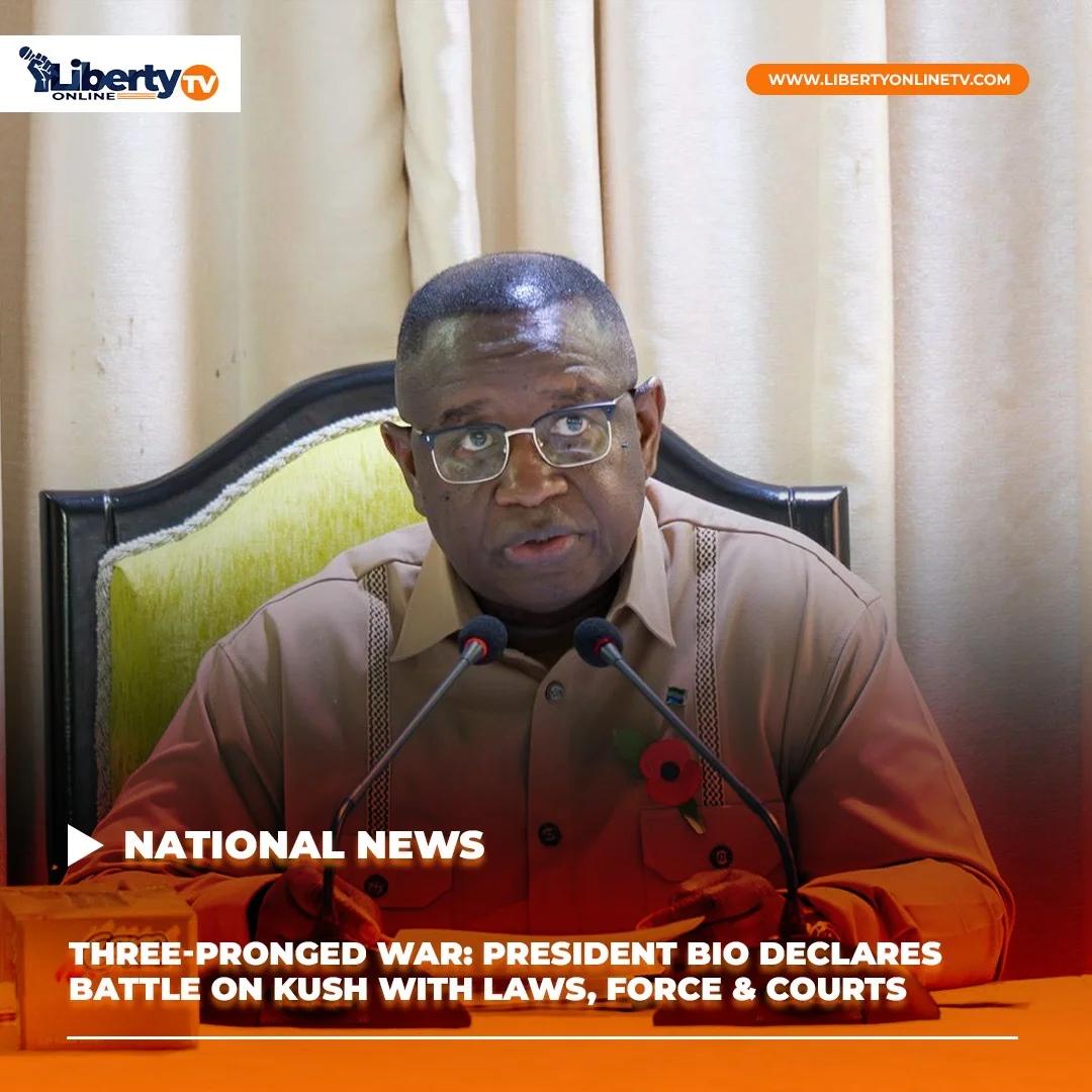THREE-PRONGED WAR: PRESIDENT BIO DECLARES BATTLE ON KUSH WITH LAWS, FORCE & COURTS