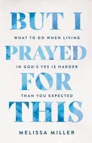 But I Prayed for This by Melissa Miller