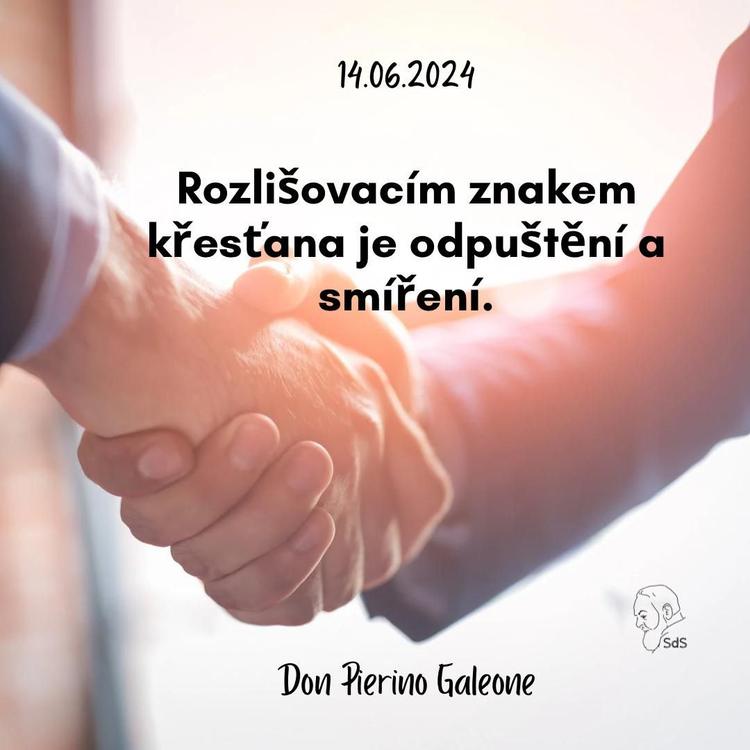 14.6.2024
Rozlišovacím znakem křesťana je odpuštění a smíření.

Don Pierino Galeone