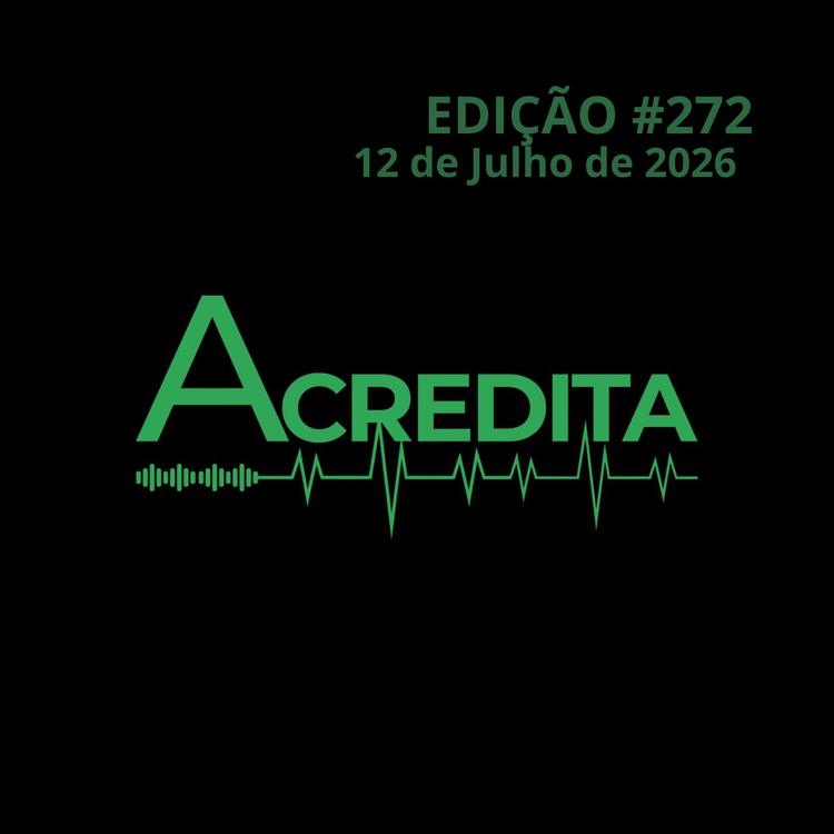 PROGRAMA ACREDITA EDIÇÃO #272 – NA ÍNTEGRA