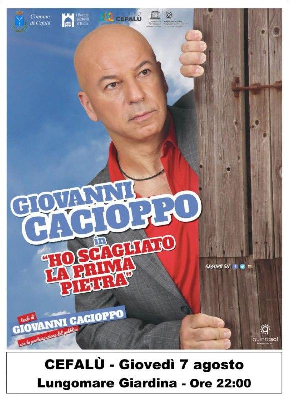 Cefalu' Estate 2025 Oggi Giovedì 7 agosto GIOVANNI CACIOPPO in " Ho scagliato la prima pietra" Lungomare Giardina, ore 2...