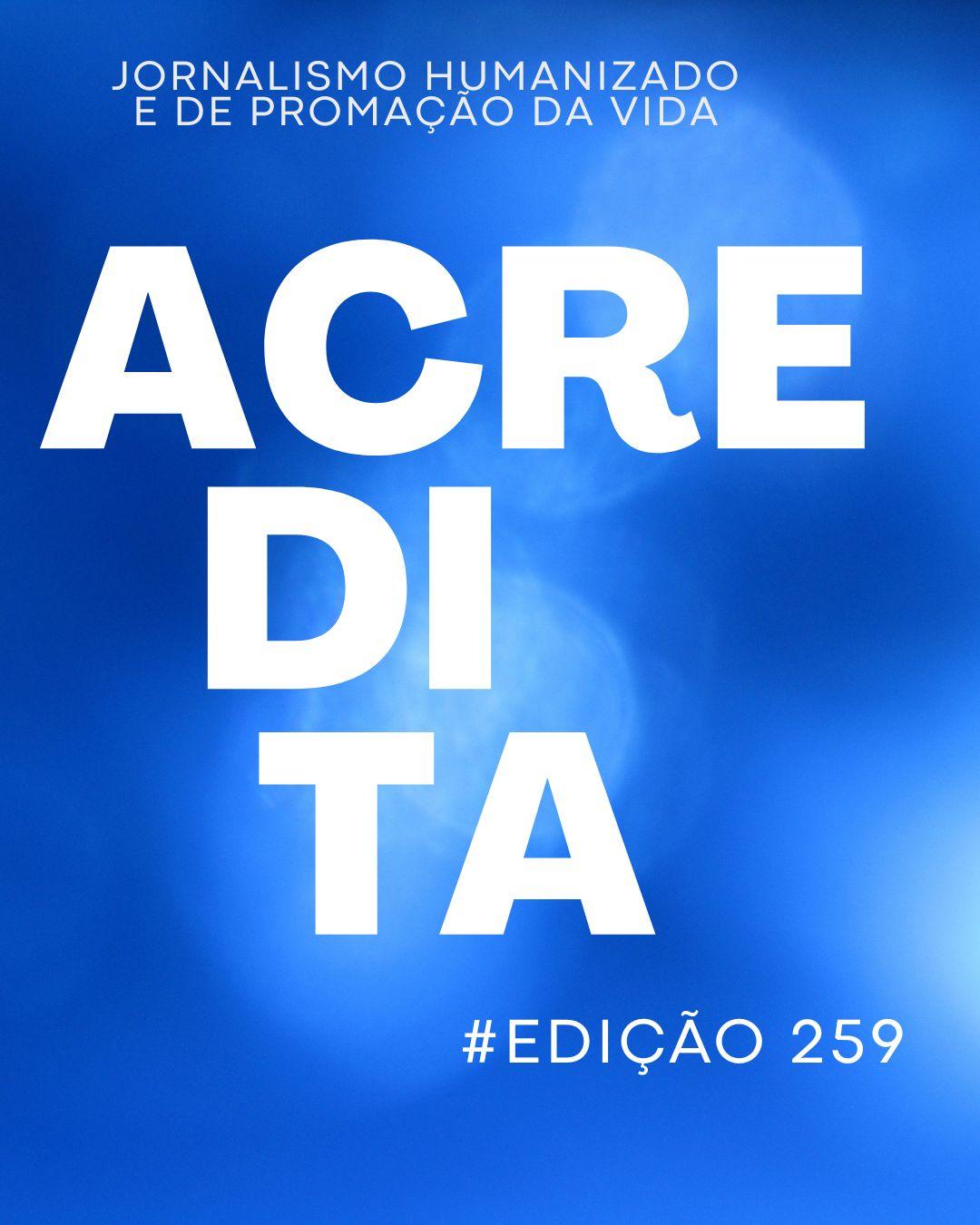 PROGRAMA ACREDITA EDIÇÃO #259 DE 12 DE ABRIL DE 2026 – NA ÍNTEGRA
