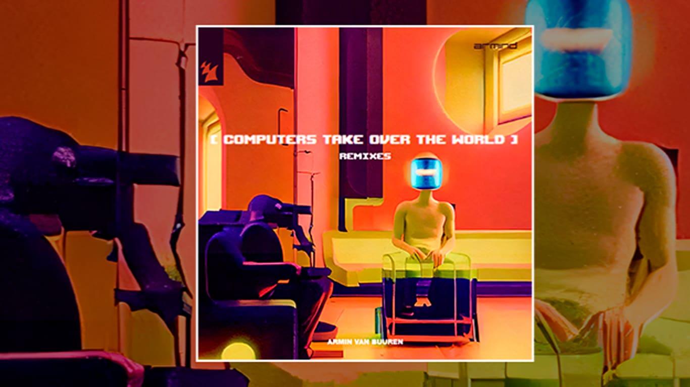 Armin van Buuren lanza el remix «Computers Take Over The World»