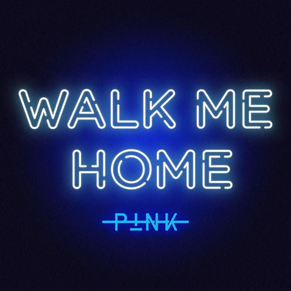 PINK - Walk me home