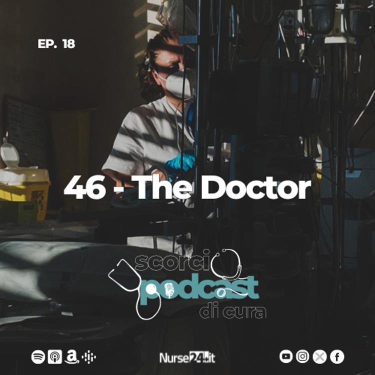 Ep. 18 - 46 The Doctor