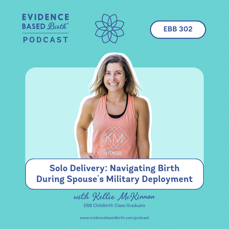 EBB 302 - Solo Delivery: Navigating Birth During Spouse's Military Deployment with Kellie McKinnon, EBB Childbirth Class Graduate