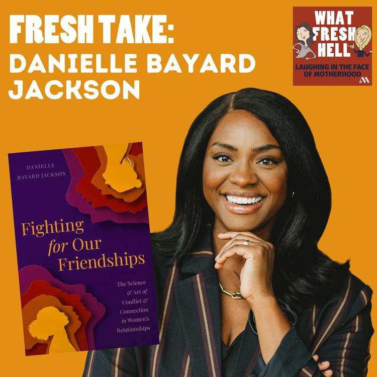 Fresh Take: Danielle Bayard Jackson on "Fighting for our Friendships"