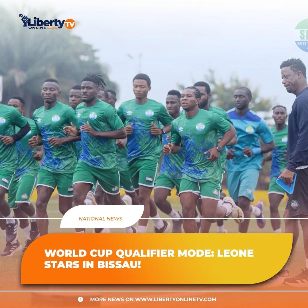 WORLD CUP QUALIFIER MODE: LEONE STARS IN BISSAU!