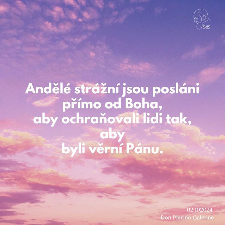 2.10.2024
Andělé strážní jsou posláni přímo od Boha, aby ochraňovali lidi tak, aby byli věrní Pánu.

Don Pierino Galeone