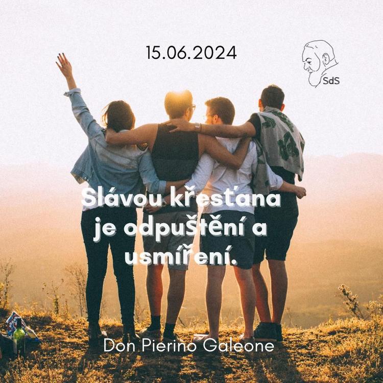 15.6.2024
Slávou křesťana je odpuštění a usmíření.

Don Pierino Galeone